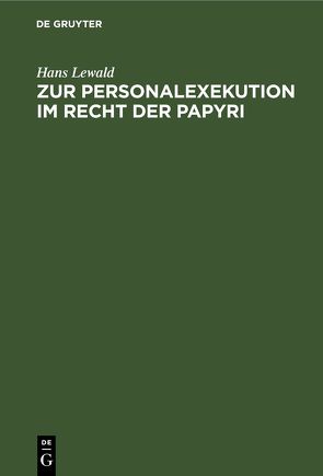 Zur Personalexekution im Recht der Papyri von Lewald,  Hans