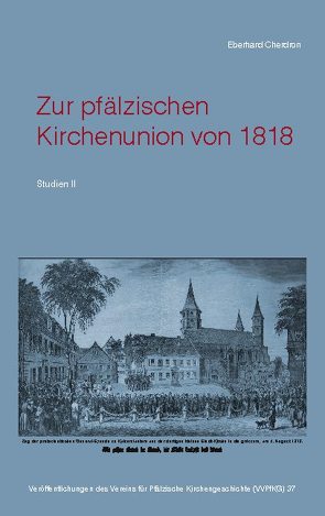 Zur pfälzischen Kirchenunion von 1818 von Cherdron,  Eberhard