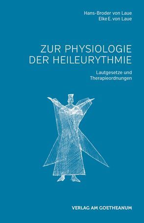 Zur Physiologie der Heileurythmie von Laue,  Elke E., Laue,  Hans-Broder
