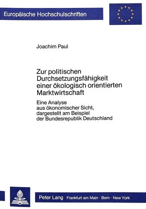 Zur politischen Durchsetzungsfähigkeit einer ökologisch orientierten Marktwirtschaft von Paul,  Joachim