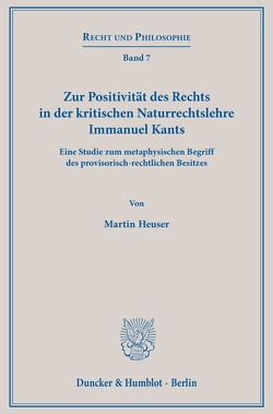 Zur Positivität des Rechts in der kritischen Naturrechtslehre Immanuel Kants. von Heuser,  Martin