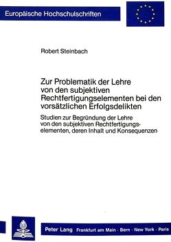 Zur Problematik der Lehre von den subjektiven Rechtfertigungselementen bei den vorsätzlichen Erfolgsdelikten von Steinbach,  Robert