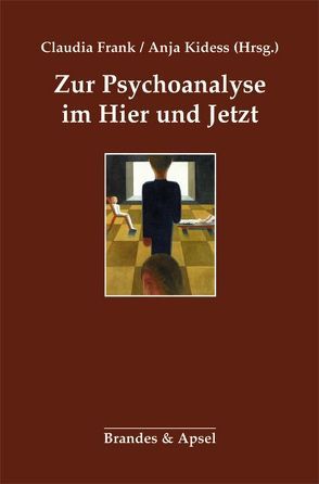 Zur Psychoanalyse im Hier und Jetzt von Bell,  David, Frank,  Claudia, Horn,  Esther, Kidess,  Anja, O'Shaughnessy,  Edna, Roth,  Priscilla, Steiner,  John, Teising,  Martin