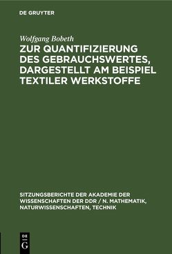 Zur Quantifizierung des Gebrauchswertes, dargestellt am Beispiel textiler Werkstoffe von Bobeth,  Wolfgang