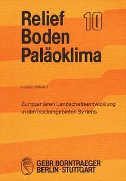 Zur quartären Landschaftsentwicklung in den Trockengebieten Syriens von Rösner,  Ulrike