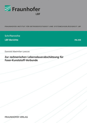 Zur rechnerischen Lebensdauerabschätzung für Faser-Kunststoff-Verbunde. von Laveuve,  Dominik Maximilian