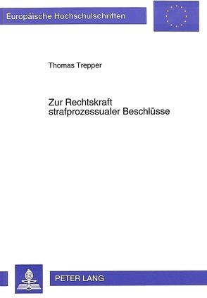 Zur Rechtskraft strafprozessualer Beschlüsse von Trepper,  Thomas
