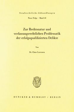 Zur Rechtsnatur und verfassungsrechtlichen Problematik der erfolgsqualifizierten Delikte. von Lorenzen,  Claus