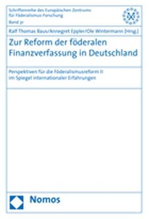 Zur Reform der föderalen Finanzverfassung in Deutschland von Baus,  Ralf Thomas, Eppler,  Annegret, Wintermann,  Ole
