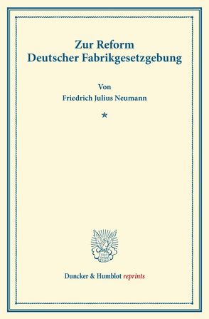 Zur Reform Deutscher Fabrikgesetzgebung. von Neumann,  Friedrich Julius