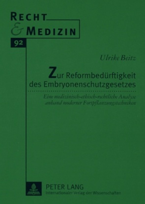 Zur Reformbedürftigkeit des Embryonenschutzgesetzes von Beitz,  Ulrike