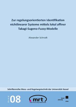Zur regelungsorientierten Identifikation nichtlinearer Systeme mittels lokal affiner Takagi-Sugeno-Fuzzy-Modelle von Schrodt,  Alexander