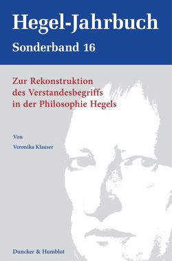 Zur Rekonstruktion des Verstandesbegriffs in der Philosophie Hegels. von Klauser,  Veronika