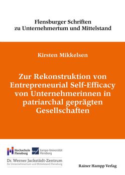 Zur Rekonstruktion von Entrepreneurial Self-Efficacy von Unternehmerinnen in patriarchal geprägten Gesellschaften von Mikkelsen,  Kirsten