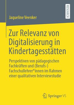 Zur Relevanz von Digitalisierung in Kindertagesstätten von Veenker,  Jaqueline