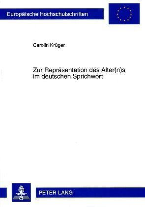 Zur Repräsentation des Alter(n)s im deutschen Sprichwort von Krüger,  Carolin