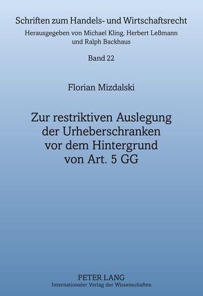 Zur restriktiven Auslegung der Urheberschranken vor dem Hintergrund von Art. 5 GG von Mizdalski,  Florian