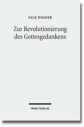 Zur Revolutionierung des Gottesgedankens von Danz,  Christian, Murrmann-Kahl,  Michael, Wagner,  Falk
