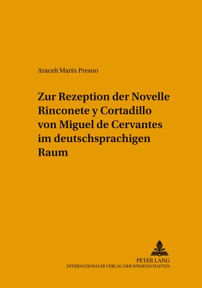 Zur Rezeption der Novelle «Rinconete y Cortadillo» von Miguel de Cervantes im deutschsprachigen Raum von Marín y Presno,  Araceli-Rosa