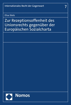 Zur Rezeptionsoffenheit des Unionsrechts gegenüber der Europäischen Sozialcharta von Stotz,  Elisa