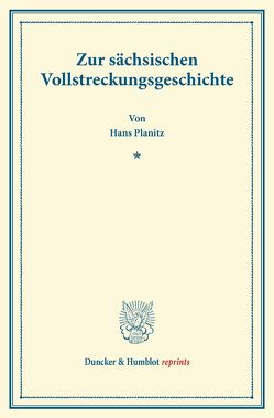 Zur sächsischen Vollstreckungsgeschichte. von Planitz,  Hans