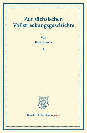 Zur sächsischen Vollstreckungsgeschichte. von Planitz,  Hans