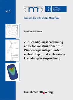 Zur Schädigungsberechnung an Betonkonstruktionen für Windenergieanlagen unter mehrstufiger und mehraxialer Ermüdungsbeanspruchung. von Fouad,  Nabil A., Göhlmann,  Joachim, Grünberg,  Jürgen