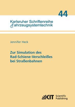 Zur Simulation des Rad-Schiene-Verschleißes bei Straßenbahnen von Heck,  Jennifer