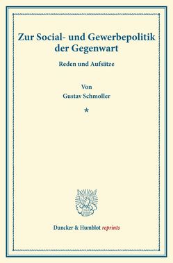 Zur Social- und Gewerbepolitik der Gegenwart. von Schmoller,  Gustav