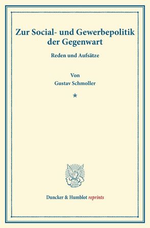 Zur Social- und Gewerbepolitik der Gegenwart. von Schmoller,  Gustav