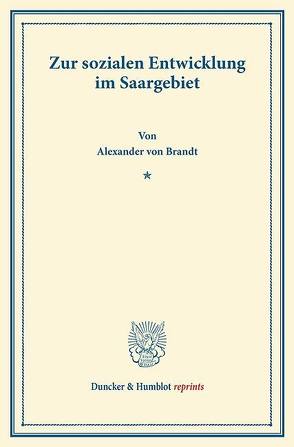Zur sozialen Entwicklung im Saargebiet. von Brandt,  Alexander von
