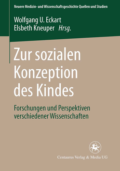 Zur sozialen Konzeption des Kindes von Eckart,  Wolfgang U., Kneuper,  Elsbeth