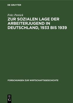 Zur sozialen Lage der Arbeiterjugend in Deutschland, 1933 bis 1939 von Petrick,  Fritz