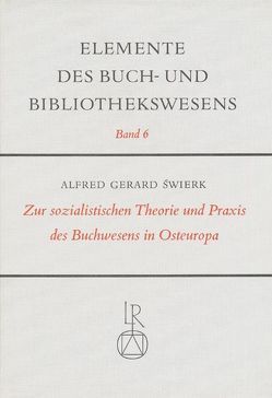 Zur sozialistischen Theorie und Praxis des Buchwesens in Osteuropa von Swierk,  Alfred