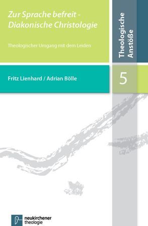 Zur Sprache befreit – Diakonische Christologie von Bölle,  Adrian, Lienhard,  Fritz