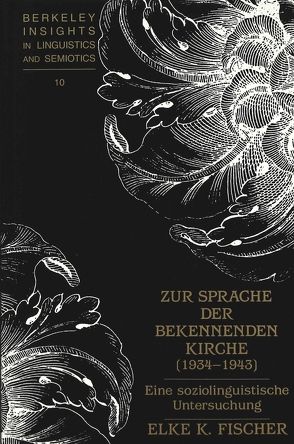 Zur Sprache der Bekennenden Kirche (1934 – 1943) von Fischer,  Elke K.