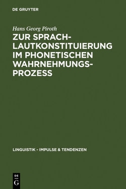 Zur Sprachlautkonstituierung im phonetischen Wahrnehmungsprozess von Piroth,  Hans Georg