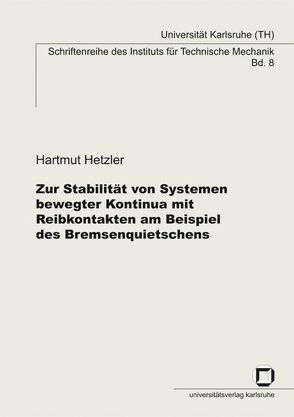 Zur Stabilität von Systemen bewegter Kontinua mit Reibkontakten am Beispiel des Bremsenquietschens von Hetzler,  Hartmut