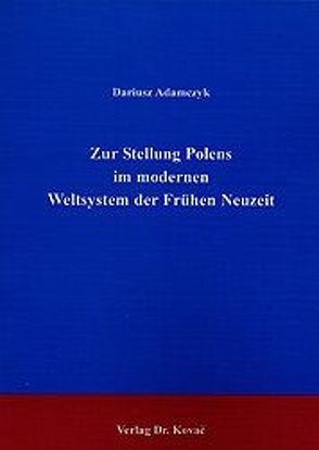Zur Stellung Polens im modernen Weltsystem der Frühen Neuzeit von Adamczyk,  Dariusz