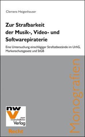 Zur Strafbarkeit der Musik-, Video- und Softwarepiraterie von Heigenhauser,  Clemens