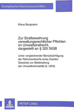 Zur Strafbewehrung verwaltungsrechtlicher Pflichten im Umweltstrafrecht, dargestellt an 325 StGB von Bergmann,  Klaus