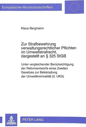 Zur Strafbewehrung verwaltungsrechtlicher Pflichten im Umweltstrafrecht, dargestellt an 325 StGB von Bergmann,  Klaus
