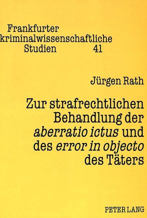 Zur strafrechtlichen Behandlung der aberratio ictus und des error in objecto des Täters von Rath,  Jürgen
