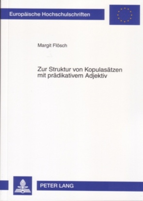 Zur Struktur von Kopulasätzen mit prädikativem Adjektiv von Flösch,  Margit