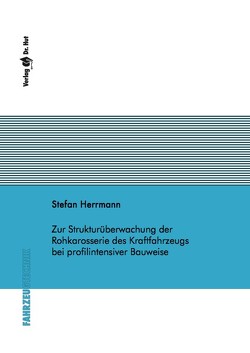Zur Strukturüberwachung der Rohkarosserie des Kraftfahrzeugs bei profilintensiver Bauweise von Herrmann,  Stefan