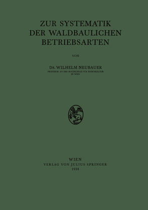 Zur Systematik der Waldbaulichen Betriebsarten von Neubauer,  Wilhelm