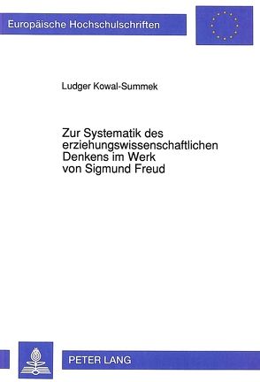 Zur Systematik des erziehungswissenschaftlichen Denkens im Werk von Sigmund Freud von Kowal-Summek,  Ludger