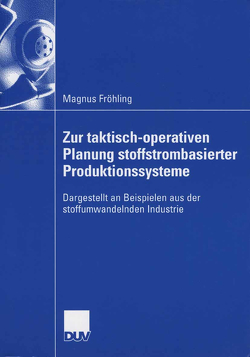 Zur taktisch-operativen Planung stoffstrombasierter Produktionssysteme von Fröhling,  Magnus, Rentz,  Prof. Dr. Otto