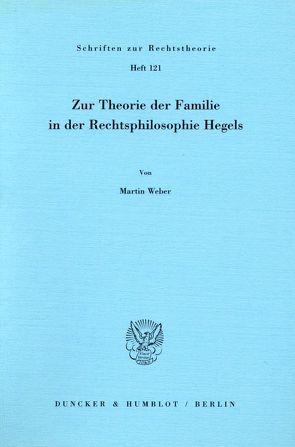 Zur Theorie der Familie in der Rechtsphilosophie Hegels. von Weber,  Martin