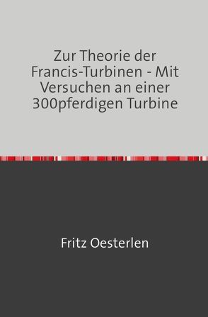 Zur Theorie der Francis-Turbinen von Oesterlen,  Fritz